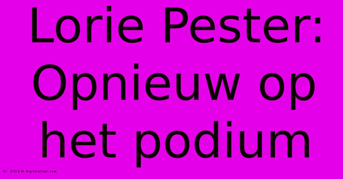 Lorie Pester: Opnieuw Op Het Podium