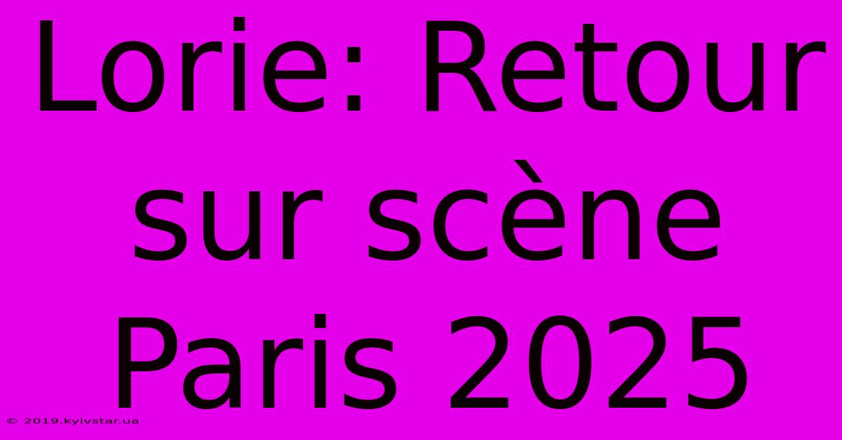 Lorie: Retour Sur Scène Paris 2025