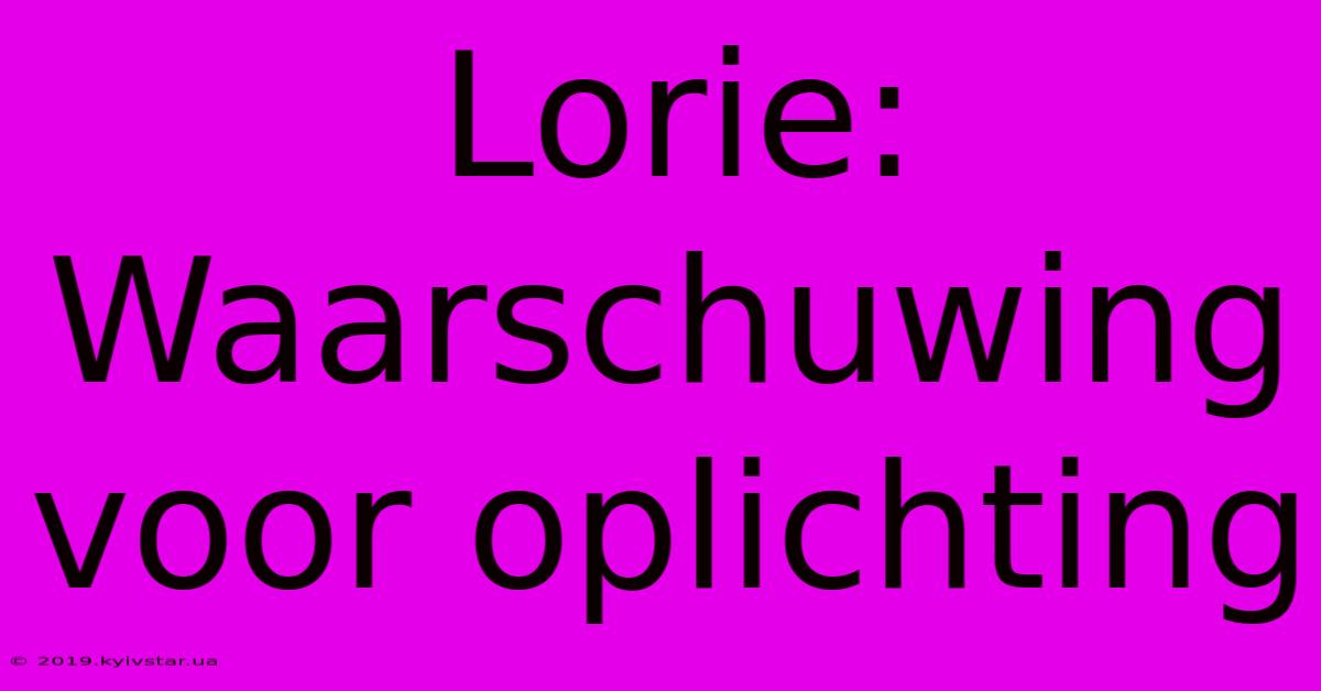 Lorie: Waarschuwing Voor Oplichting