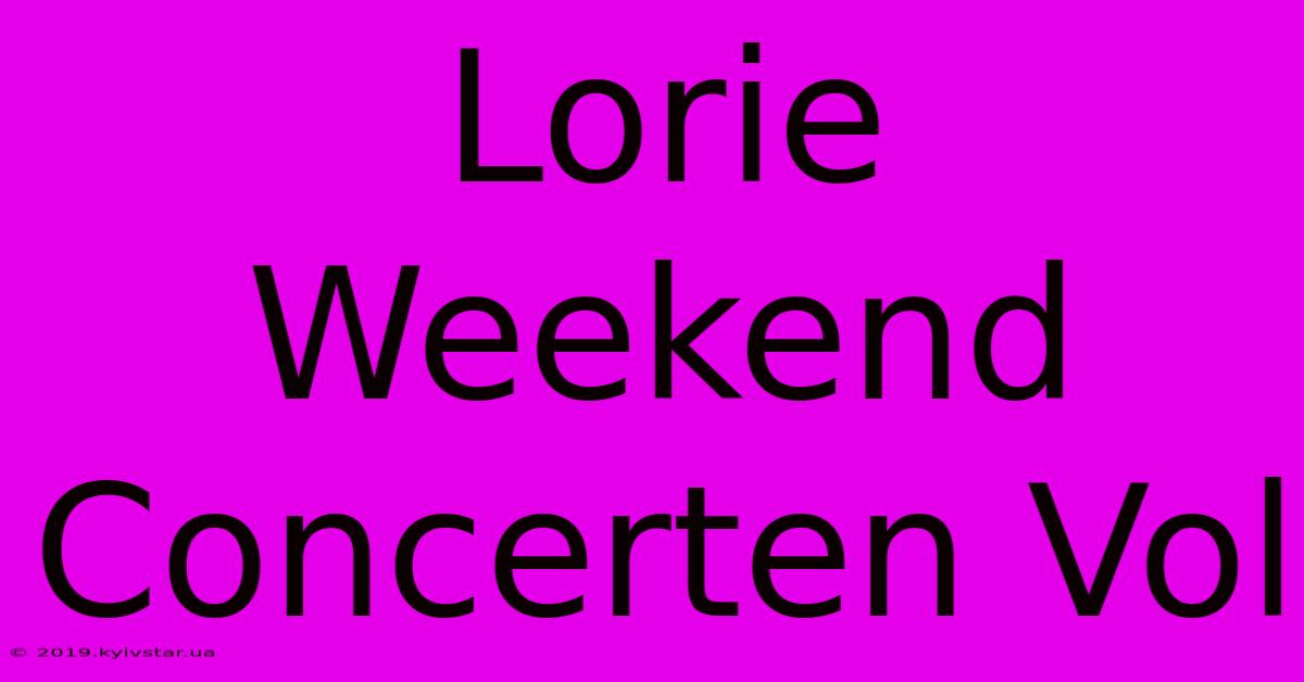 Lorie Weekend Concerten Vol