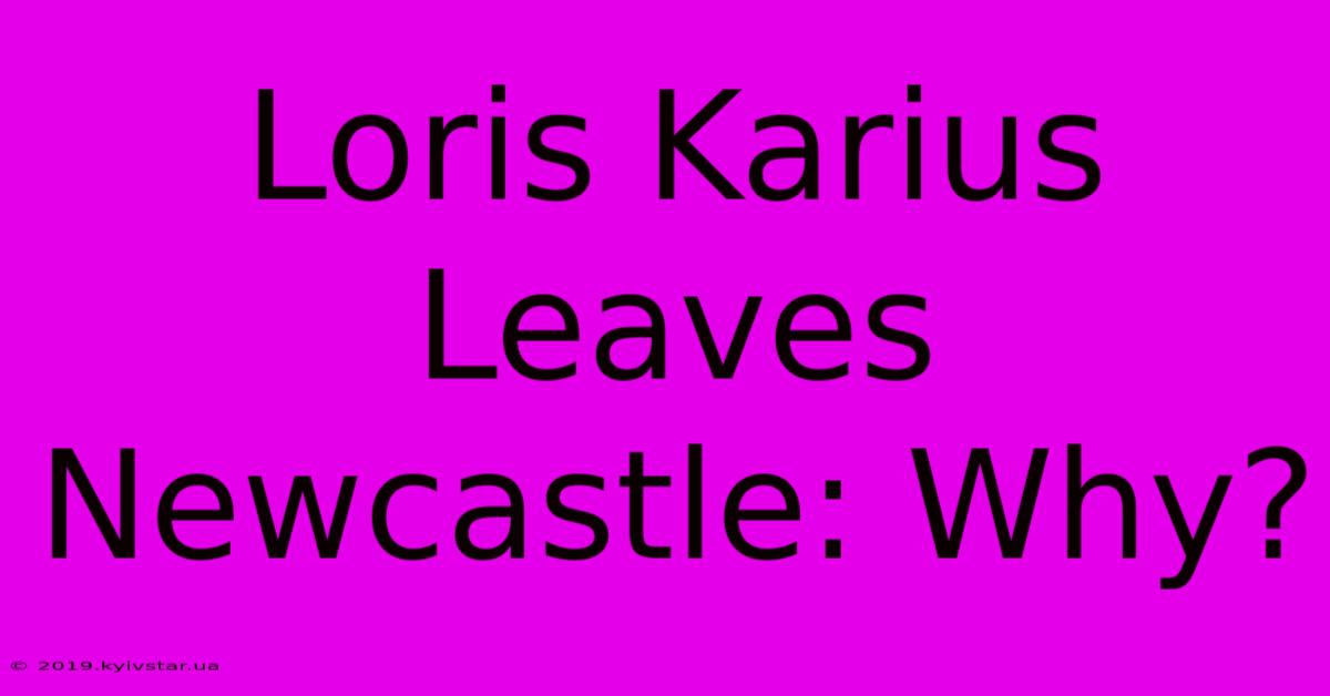 Loris Karius Leaves Newcastle: Why?