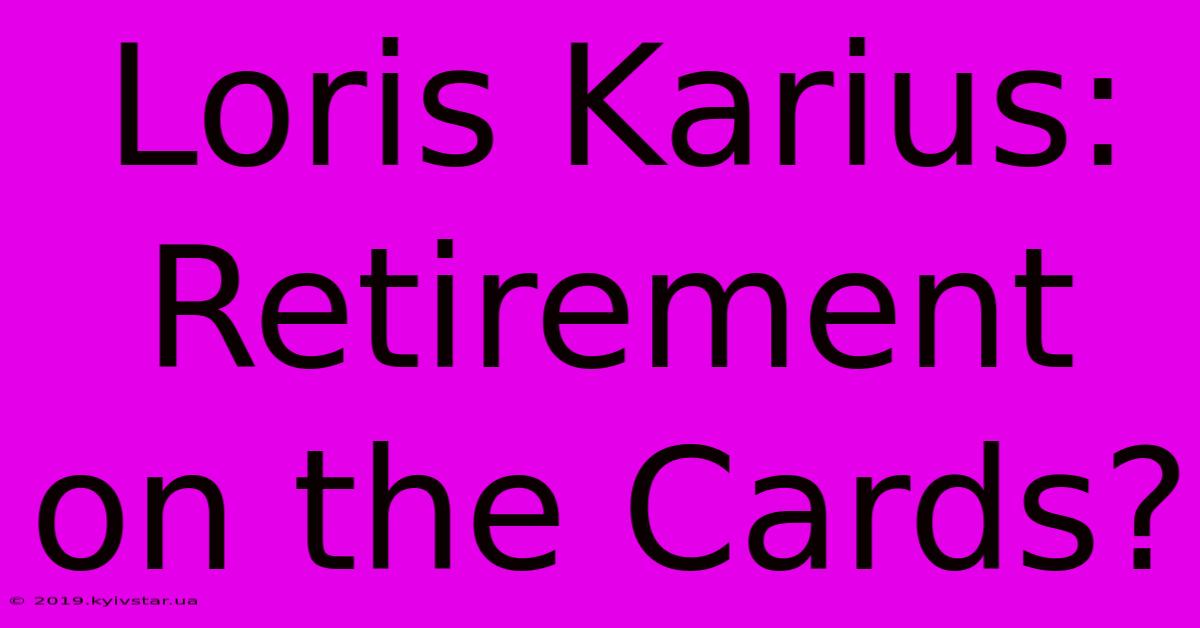 Loris Karius: Retirement On The Cards?