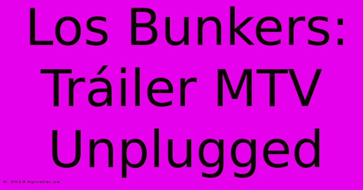 Los Bunkers: Tráiler MTV Unplugged