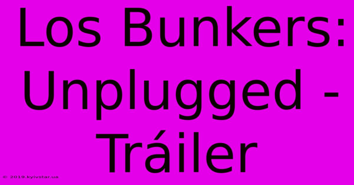 Los Bunkers: Unplugged - Tráiler