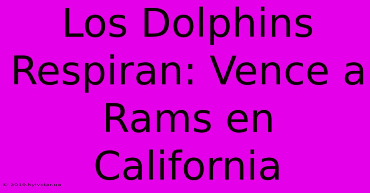 Los Dolphins Respiran: Vence A Rams En California 