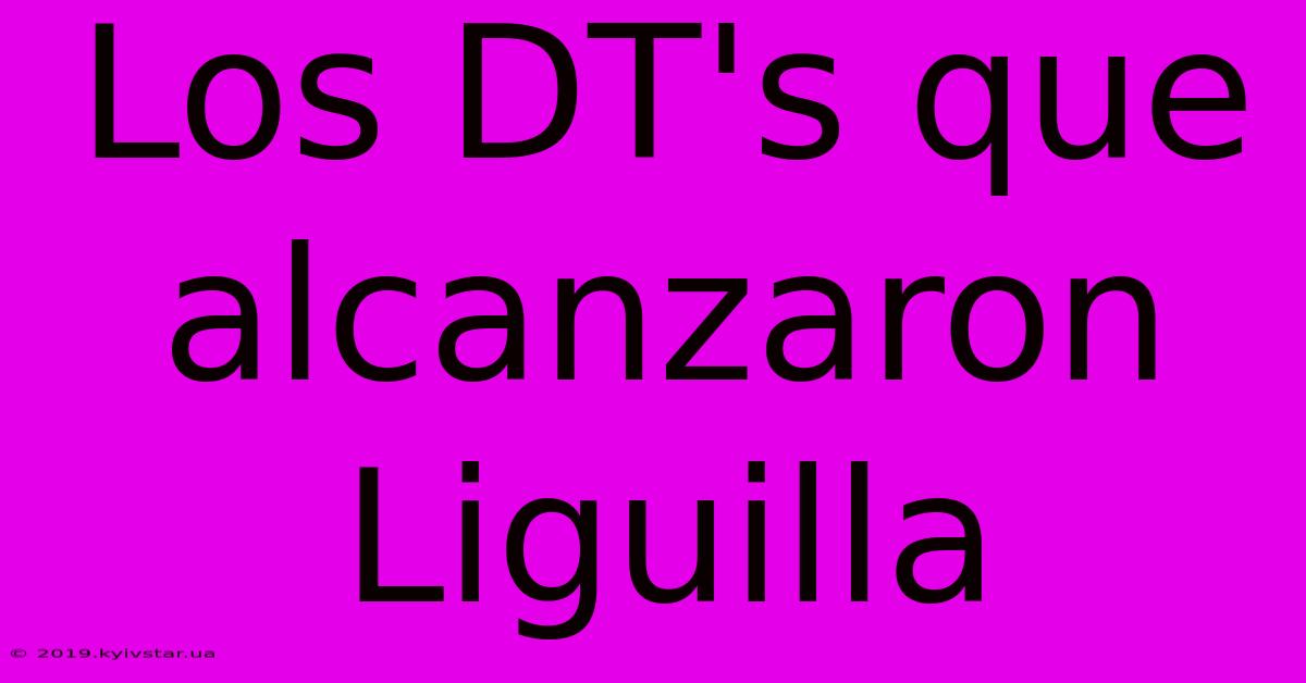 Los DT's Que Alcanzaron Liguilla