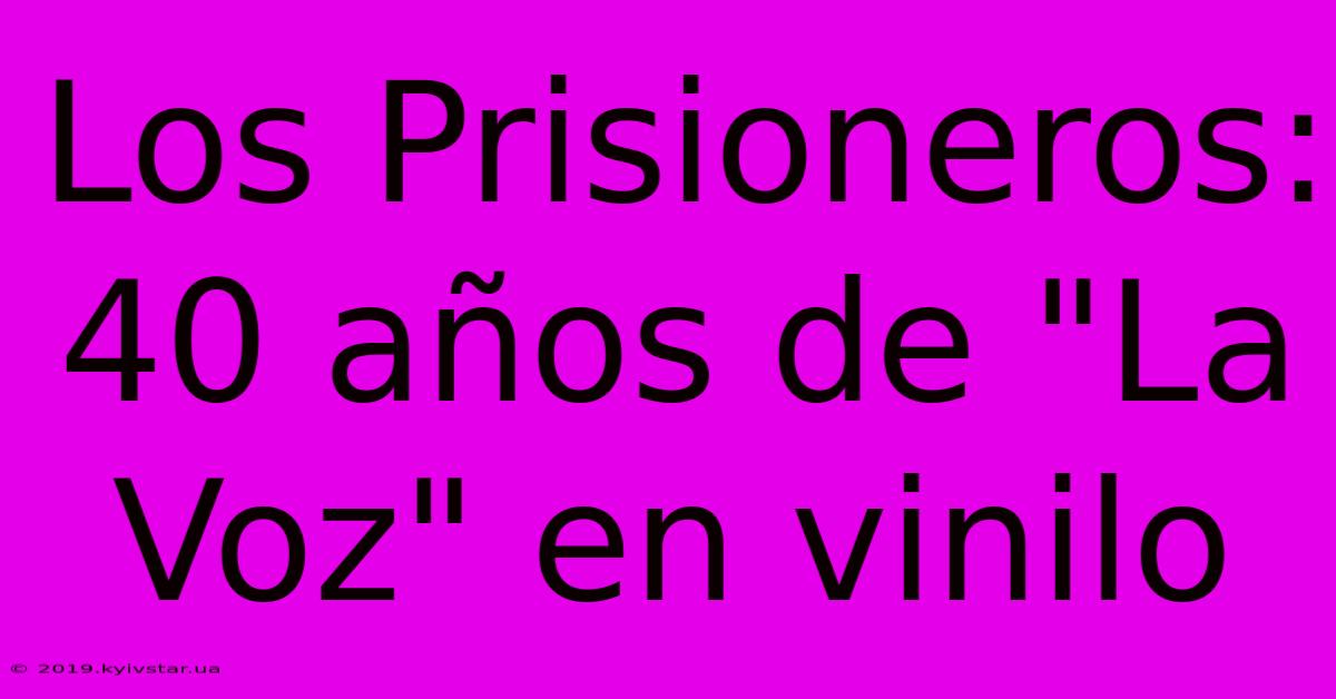 Los Prisioneros: 40 Años De 