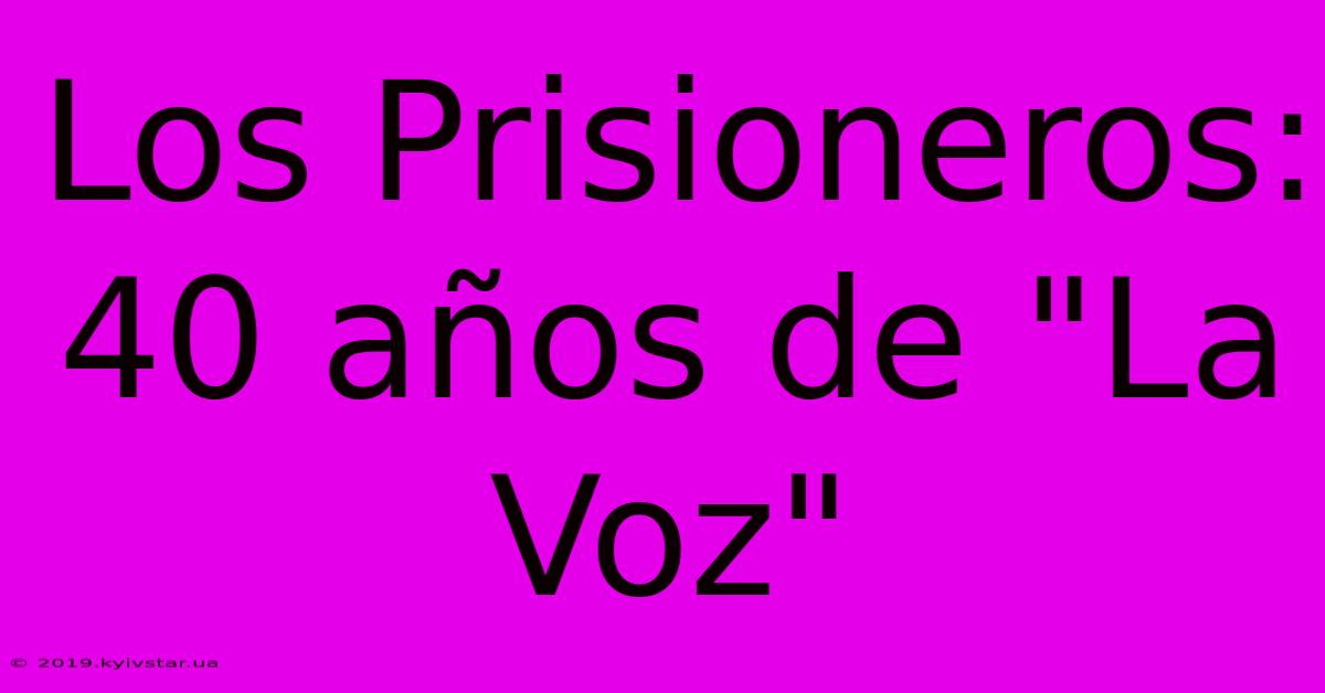 Los Prisioneros: 40 Años De 