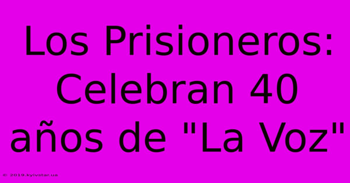 Los Prisioneros: Celebran 40 Años De 