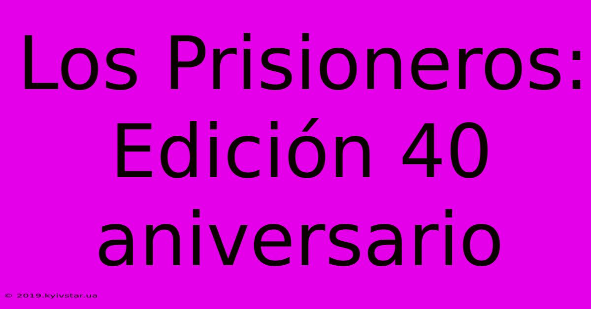 Los Prisioneros: Edición 40 Aniversario