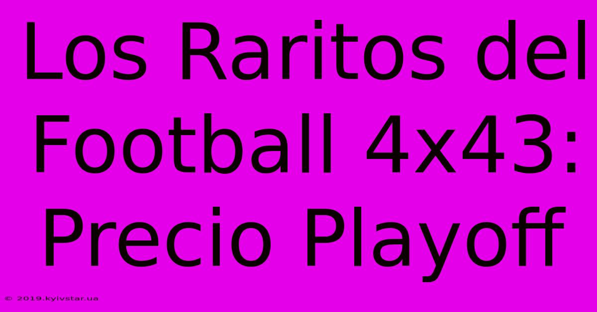 Los Raritos Del Football 4x43: Precio Playoff