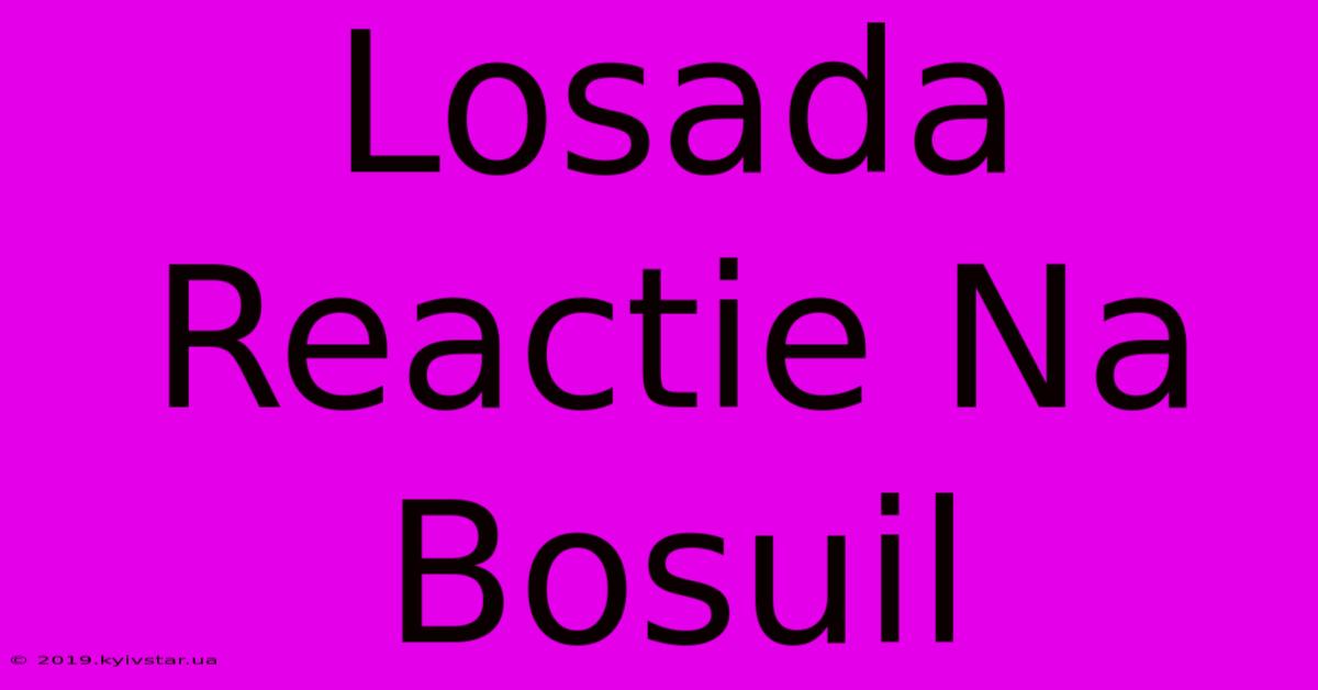 Losada Reactie Na Bosuil 