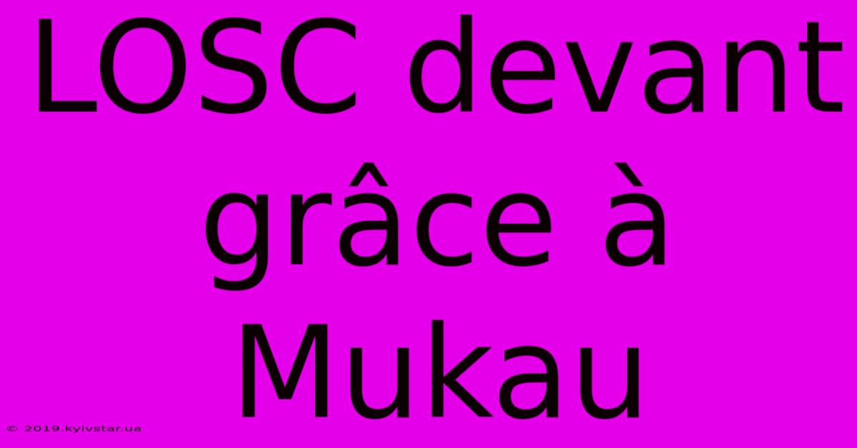 LOSC Devant Grâce À Mukau