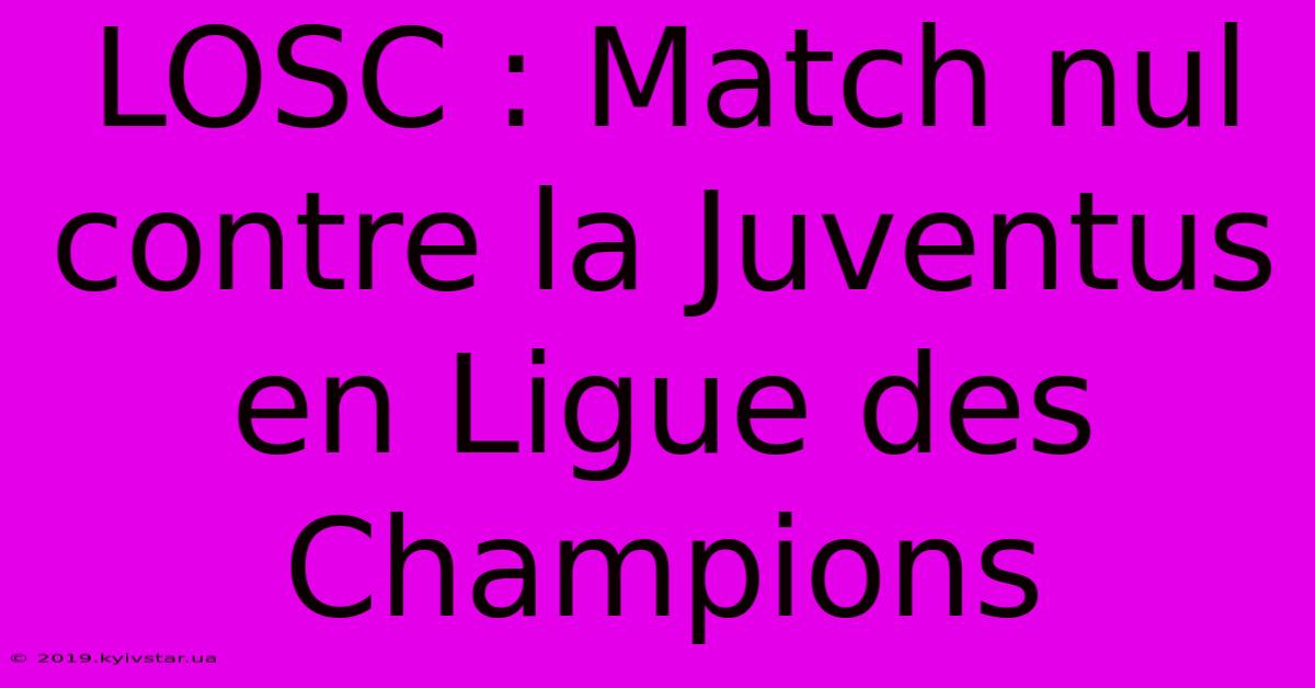 LOSC : Match Nul Contre La Juventus En Ligue Des Champions 