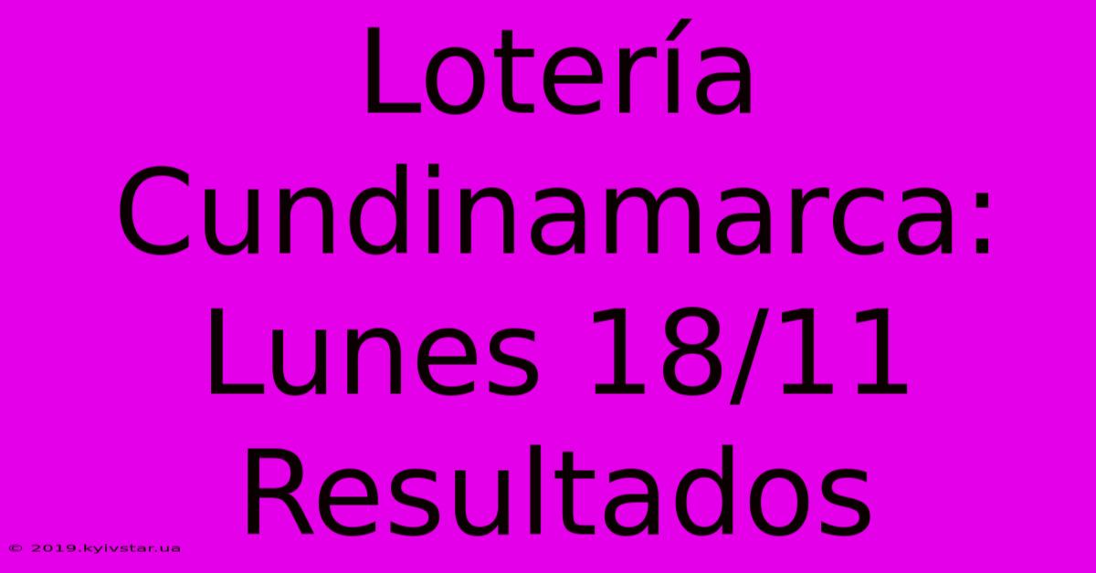 Lotería Cundinamarca: Lunes 18/11 Resultados