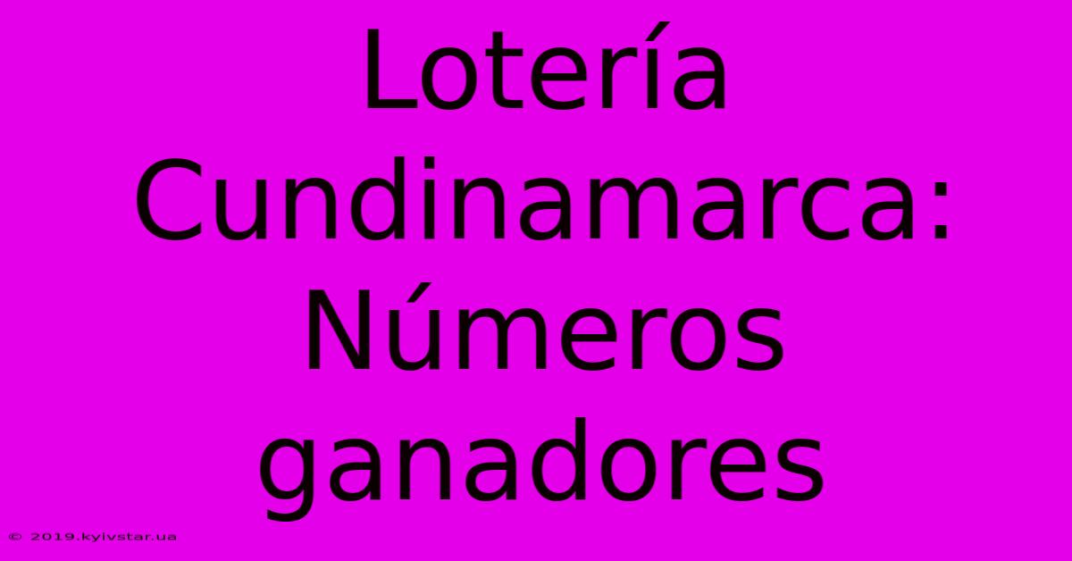 Lotería Cundinamarca: Números Ganadores