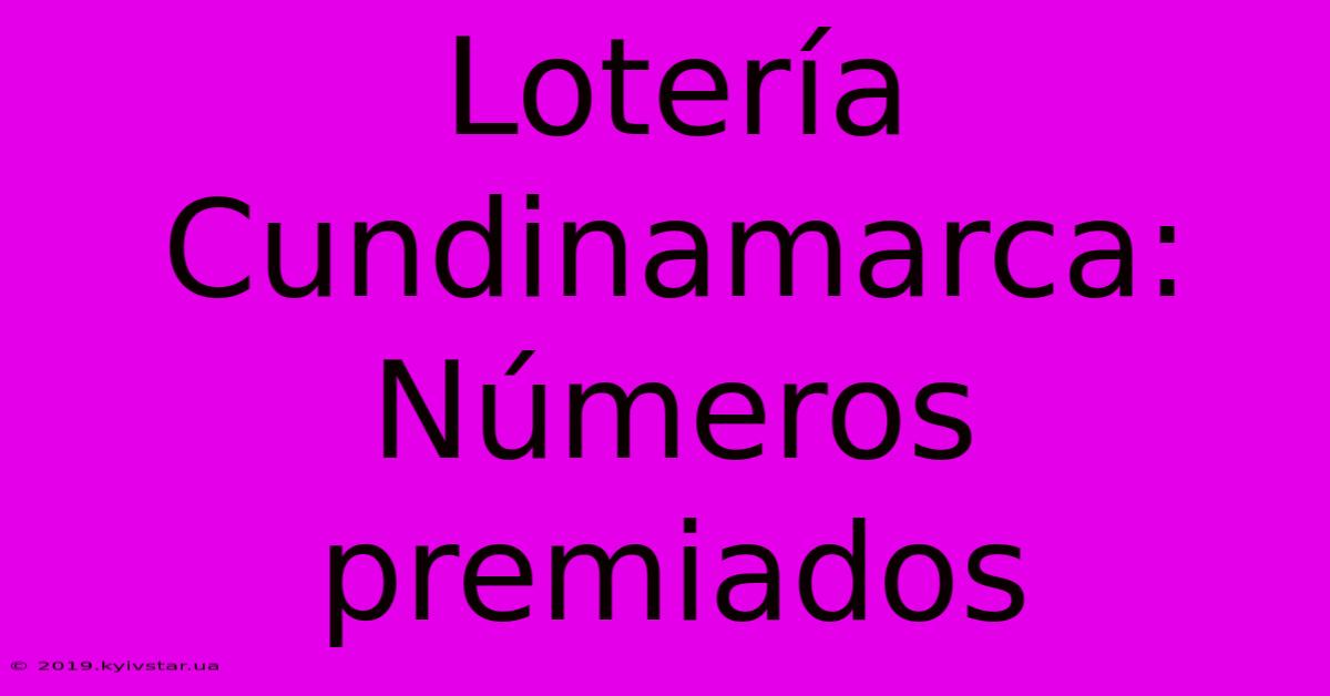 Lotería Cundinamarca:  Números Premiados