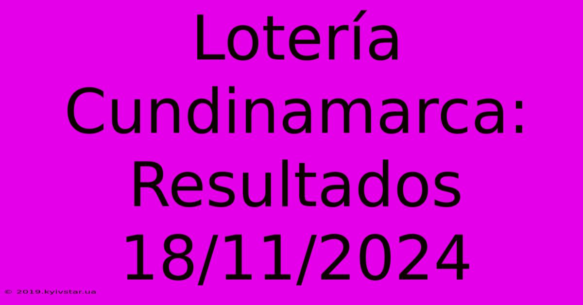 Lotería Cundinamarca: Resultados 18/11/2024