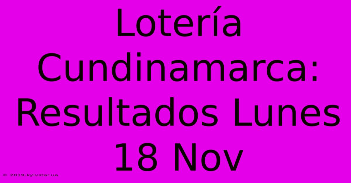 Lotería Cundinamarca: Resultados Lunes 18 Nov