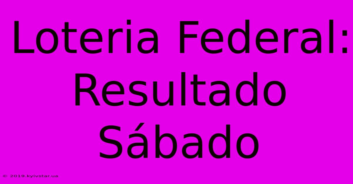 Loteria Federal: Resultado Sábado