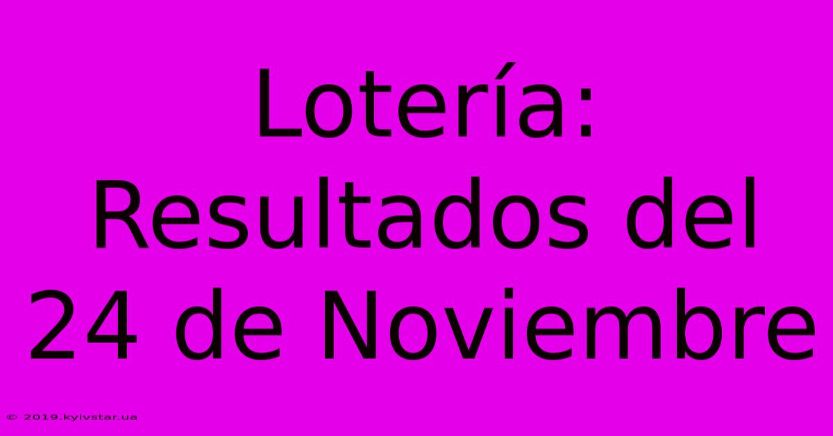 Lotería: Resultados Del 24 De Noviembre