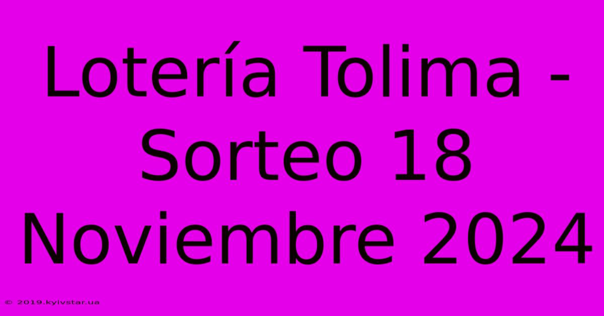 Lotería Tolima - Sorteo 18 Noviembre 2024