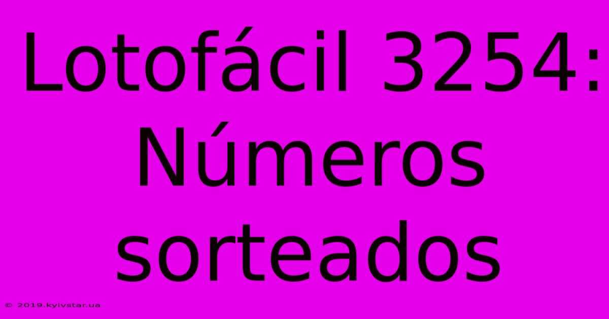 Lotofácil 3254: Números Sorteados