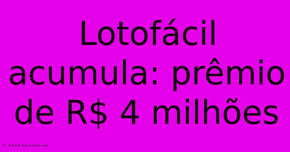 Lotofácil Acumula: Prêmio De R$ 4 Milhões