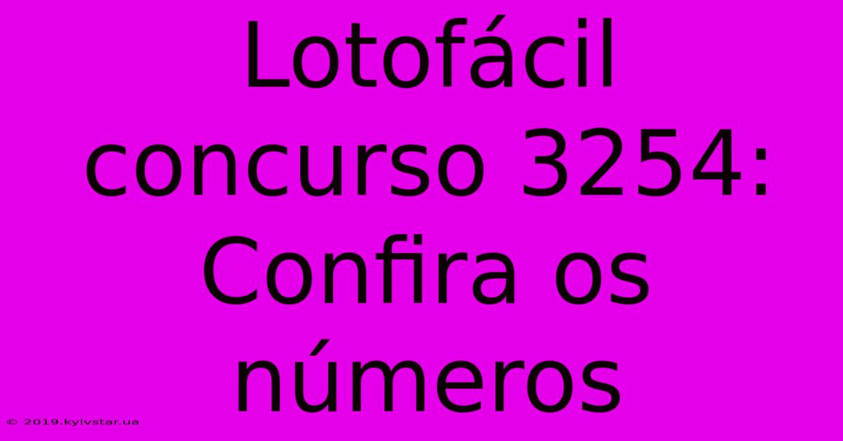 Lotofácil Concurso 3254: Confira Os Números