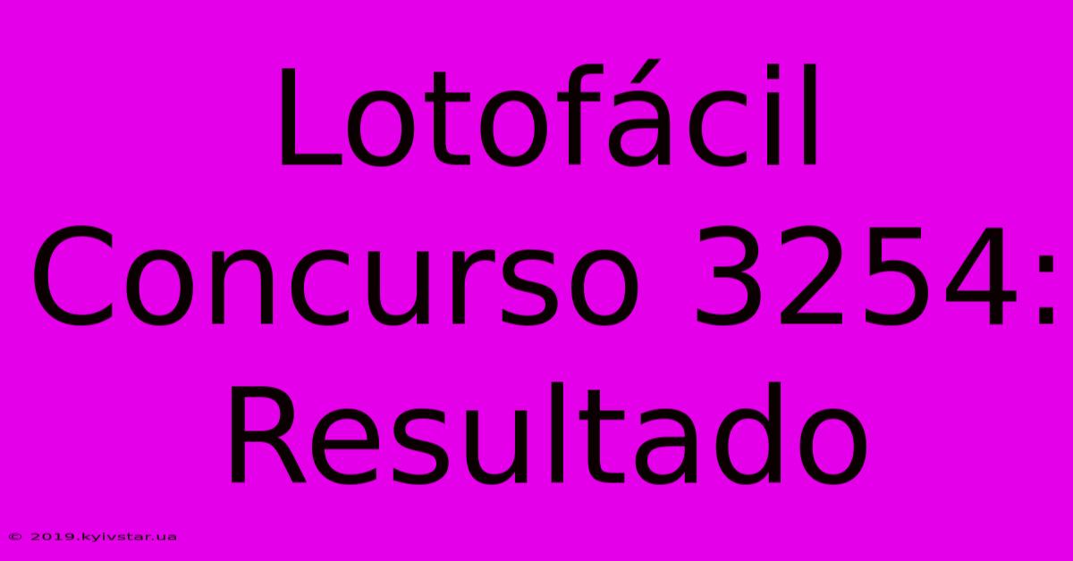 Lotofácil Concurso 3254: Resultado