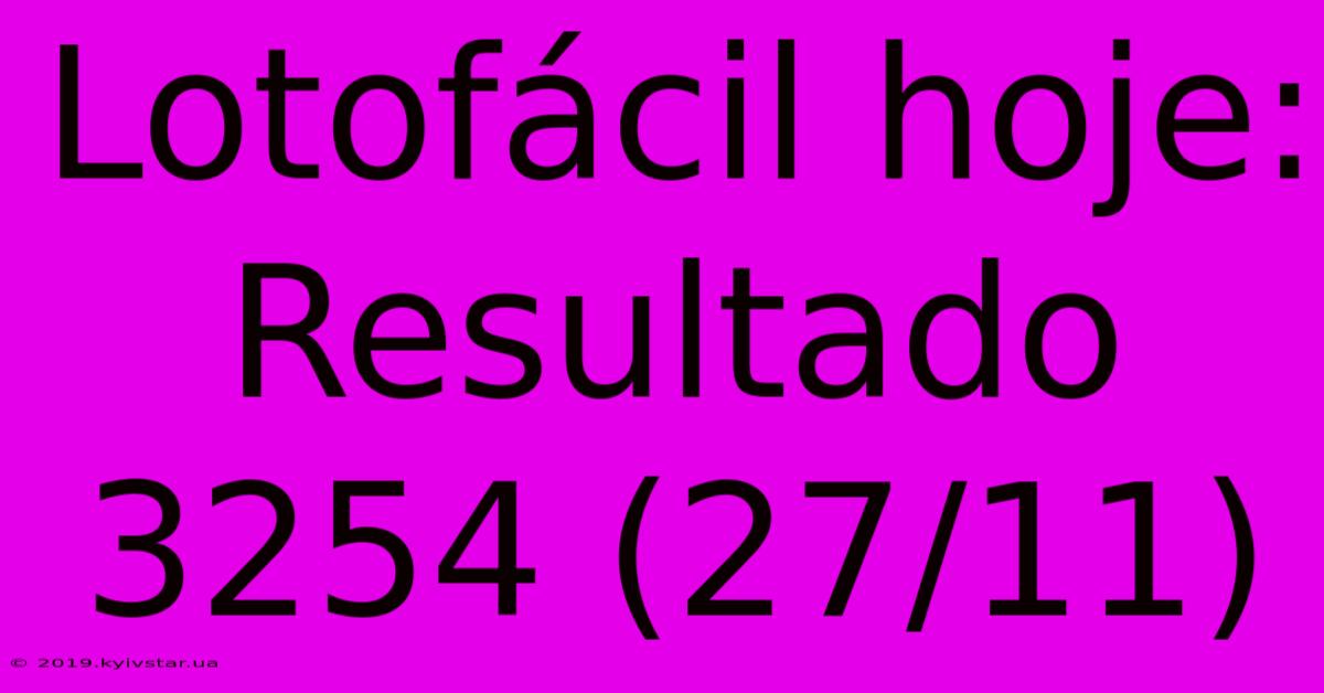 Lotofácil Hoje: Resultado 3254 (27/11)