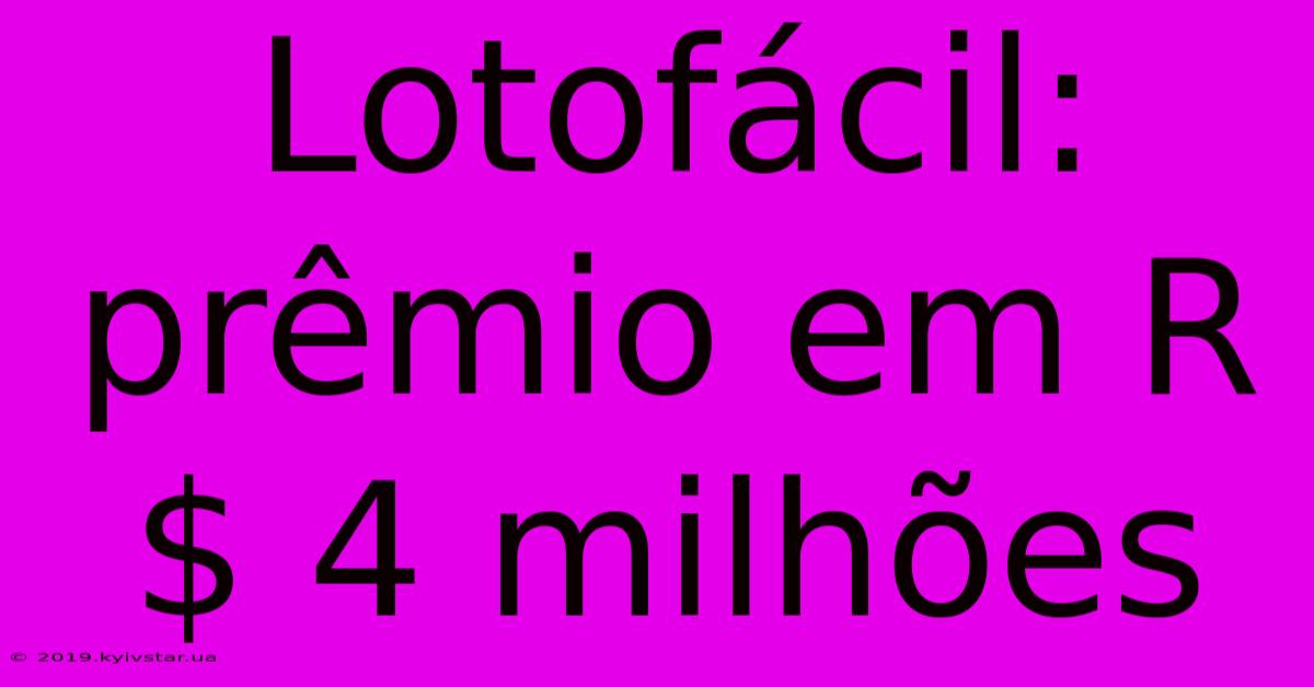 Lotofácil: Prêmio Em R$ 4 Milhões