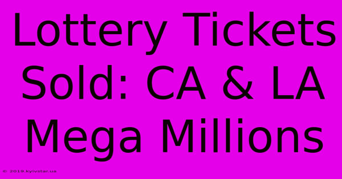 Lottery Tickets Sold: CA & LA Mega Millions