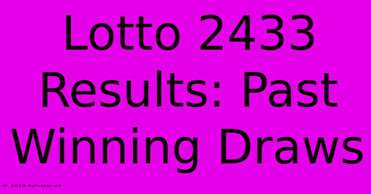 Lotto 2433 Results: Past Winning Draws