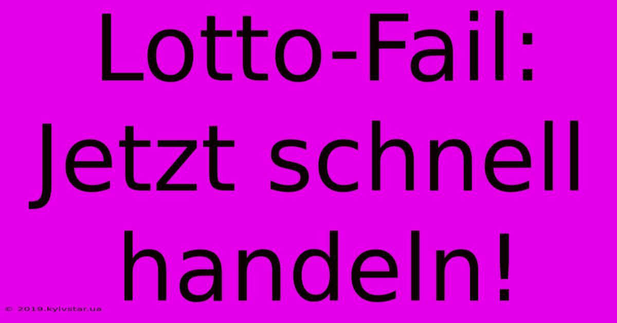 Lotto-Fail: Jetzt Schnell Handeln!