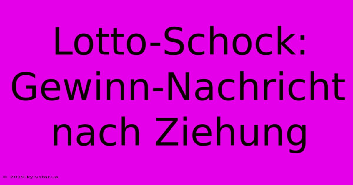 Lotto-Schock: Gewinn-Nachricht Nach Ziehung