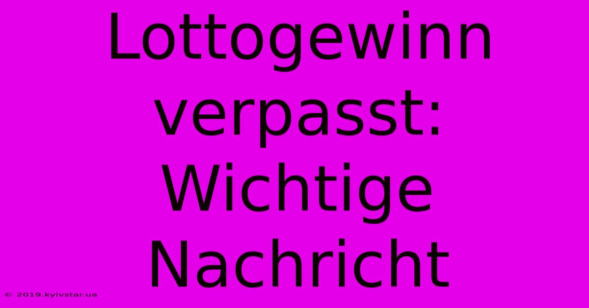 Lottogewinn Verpasst: Wichtige Nachricht