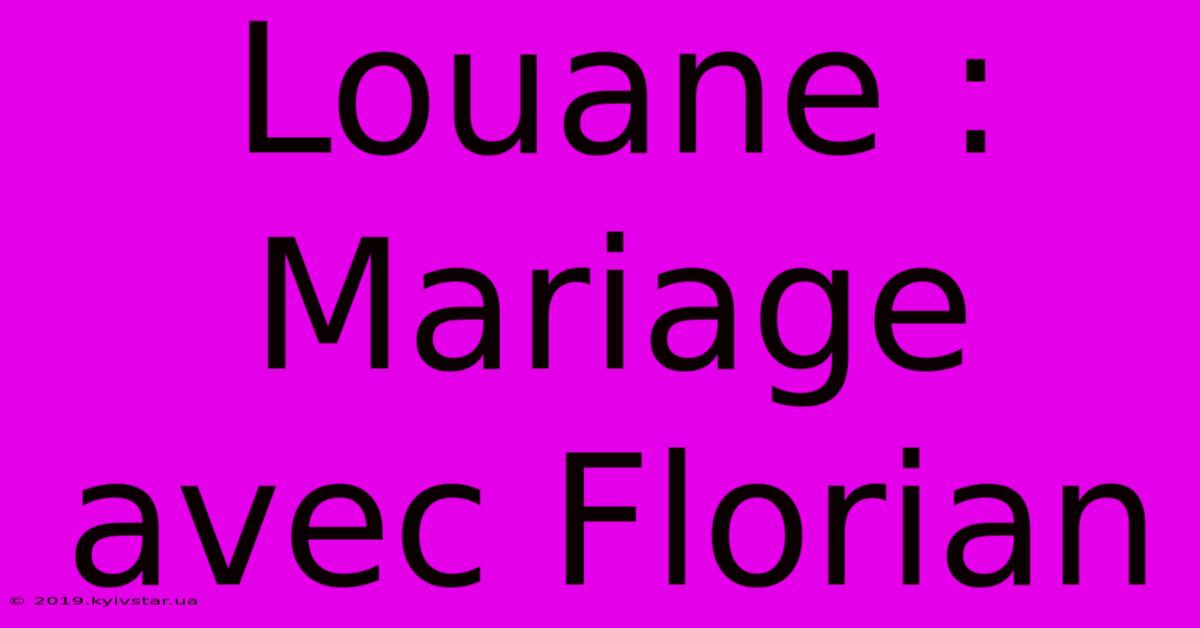 Louane : Mariage Avec Florian