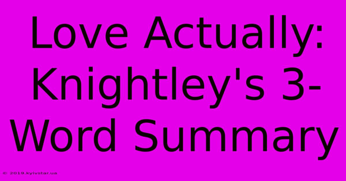 Love Actually: Knightley's 3-Word Summary