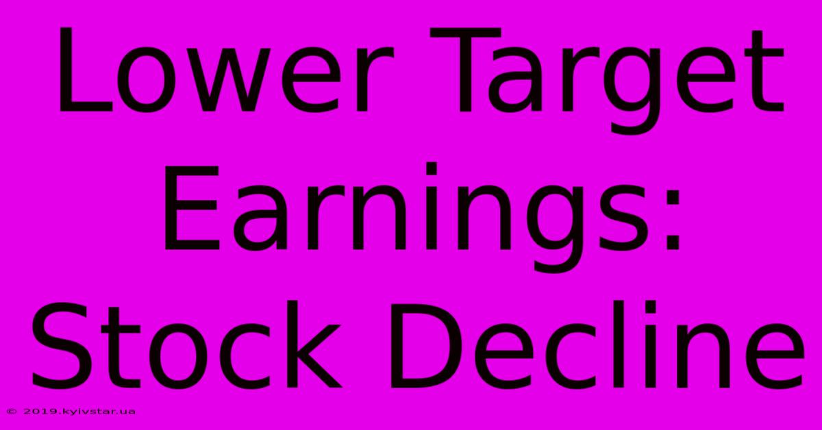 Lower Target Earnings: Stock Decline