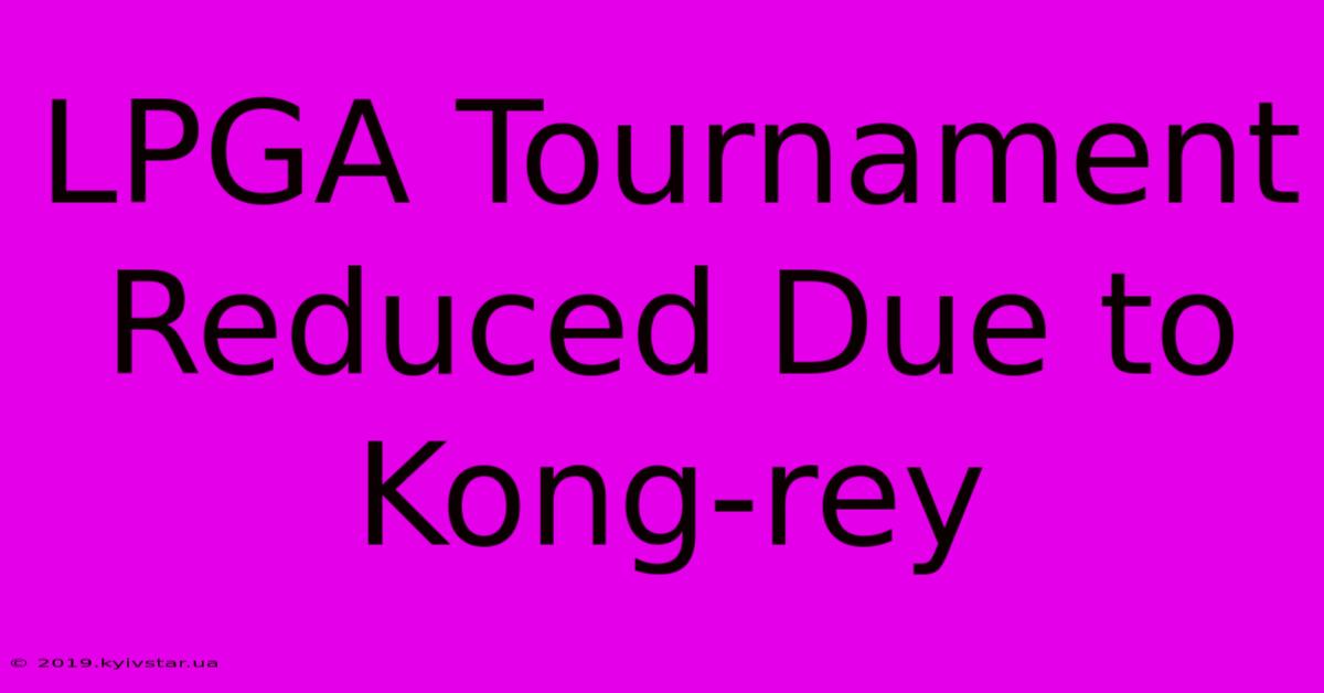 LPGA Tournament Reduced Due To Kong-rey 