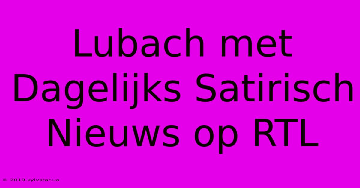 Lubach Met Dagelijks Satirisch Nieuws Op RTL