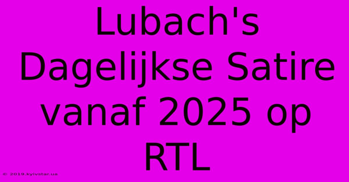 Lubach's Dagelijkse Satire Vanaf 2025 Op RTL