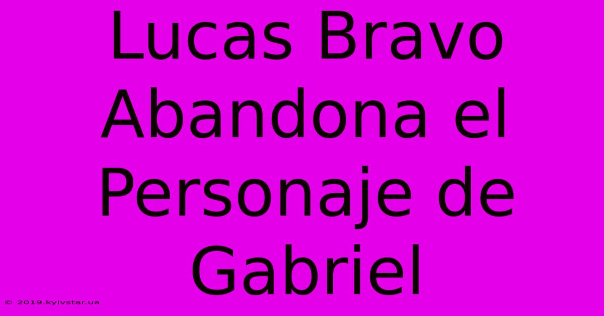 Lucas Bravo Abandona El Personaje De Gabriel