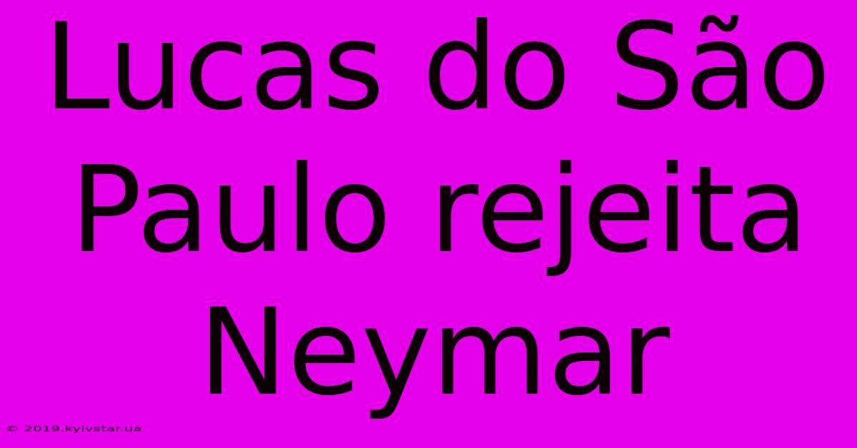 Lucas Do São Paulo Rejeita Neymar