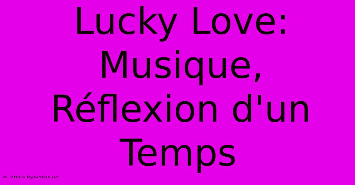 Lucky Love: Musique, Réflexion D'un Temps