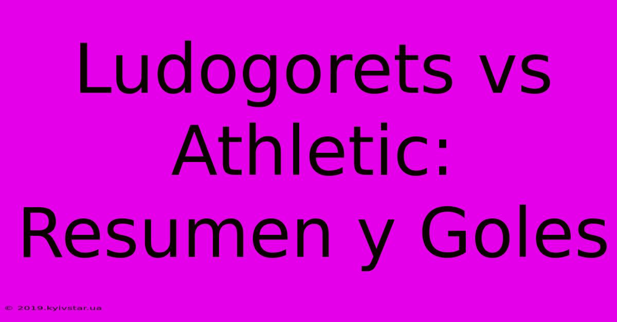 Ludogorets Vs Athletic: Resumen Y Goles