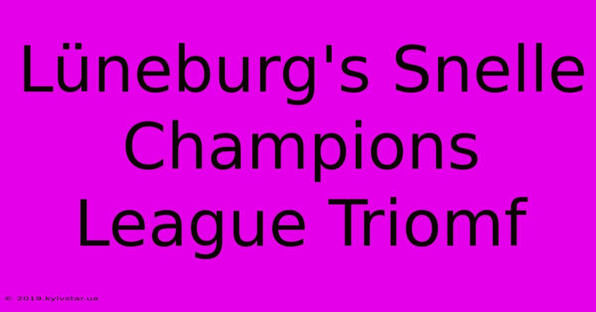 Lüneburg's Snelle Champions League Triomf