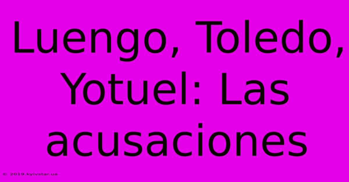 Luengo, Toledo, Yotuel: Las Acusaciones