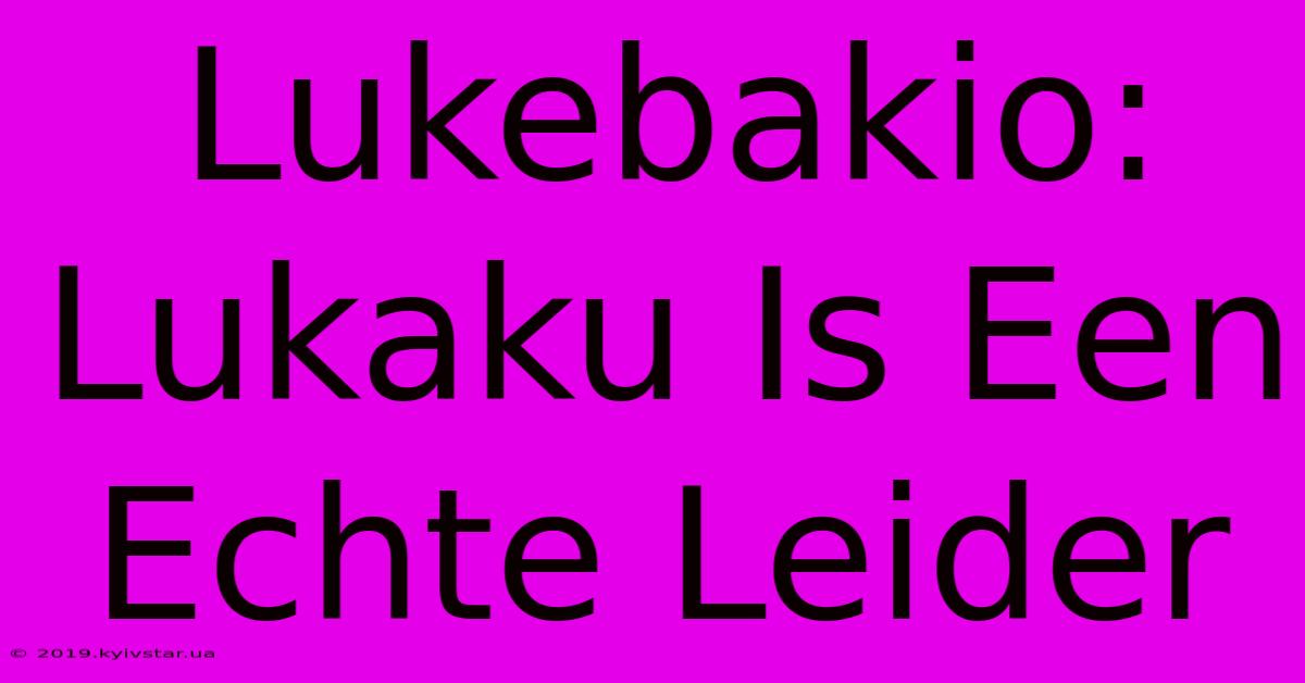 Lukebakio: Lukaku Is Een Echte Leider